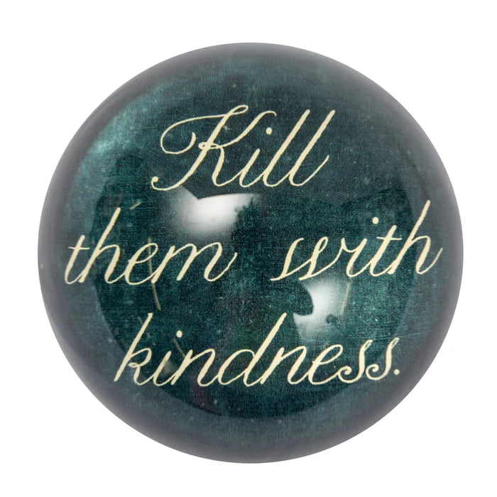 Kill them with kindness paperweight