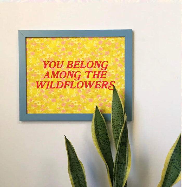 You Belong Among The Wildflowers